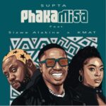 SUPTA – Phakamisa ft. Sizwe Alakine & Kmat