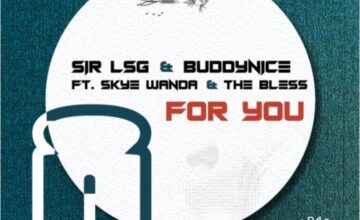 Sir LSG & Buddynice – For You ft. Skye Wanda & The Bless