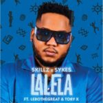 Skillz & Sykes – Lalela ft. LeboTheGreat & Toby X