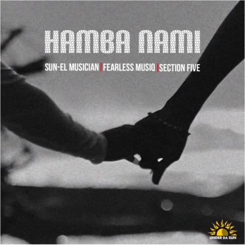 Sun-EL Musician, Fearless Musiq & Section Five - Hamba Nami 