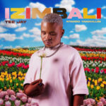 Tee Jay – Izimbali ft. Ntando Yamahlubi