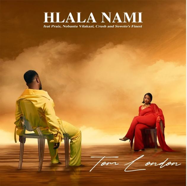 Tom London – Hlala Nami ft. Praiz, Nobantu Vilakazi, Crush & Soweto’s Finest