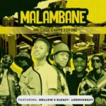 Amu Classic, Kappie & Djy Vino – Malambane ft. Mellow & Sleazy & LeeMcKrazy