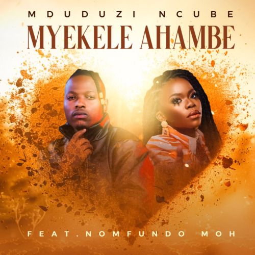 DOWNLOAD mp3: Mduduzi Ncube – Myekele Ahambe ft. Nomfundo Moh »» Fakaza