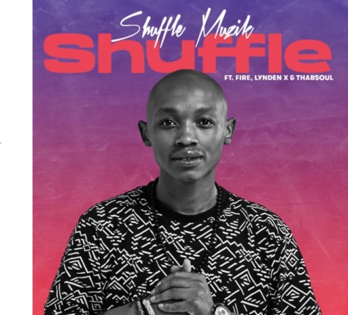 Shuffle Muzik – Shuffle ft. Fire, Lynden X & Thabsoul