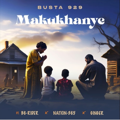 Busta 929 – Makukhanye ft. B6-Rider, Nation-365 & Gingee