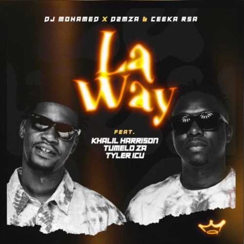 DJ Mohamed & D2mza & Ceeka RSA – La Way ft. Khalil Harrison, Tumelo ZA & Tyler ICU