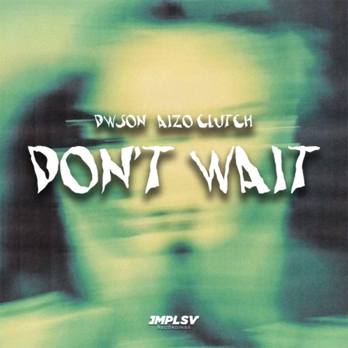 Dwson & Aizo Clutch – Don’t Wait
