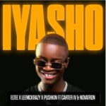 Eltee, LeeMcKrazy & Pushkin RSA – Iyasho ft. CarterIV & Novatron