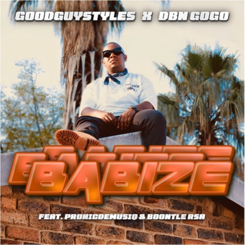 Goodguy Styles & DBN Gogo – Babize ft. Pronic DeMuziQ & Boontle RSA