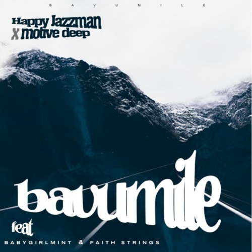 Happy Jazzman & Motive Deep – Bavumile ft. Babygirlmint & Faith Strings