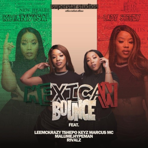 Khanyisa & Lady Steezy – Mexican Bounce ft. LeeMcKrazy, Tshepo Keyz, Marcus MC & malume.hypeman