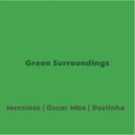 Menzinto, Oscar Mbo, Dustinho – Green Surroundings