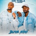 Mr Thela – Buya Nini ft. Peace