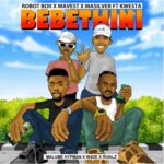 Robot Boii, MaVest & MaSilver – BEBETHINI ft. Kwesta, Malume Hypeman, W4DE & RIVALZ