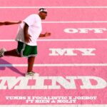 Yumbs, Focalistic & Joeboy – Off My Mind ft. Bien & Moliy