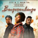 Ze2, T-Man SA & Oskido – Bengaqondanga (Club Mix)
