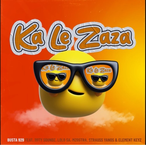 Busta 929 – Ka Le Zaza ft. 20ty Soundz, Lolo SA, Mzostra & Strauss Yanos