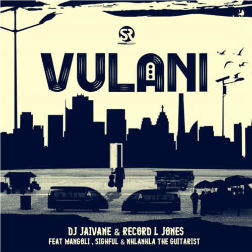 DJ Jaivane & Record L Jones – Vulani ft. Mangoli, Sighful & Nhlanhla The Guitarist