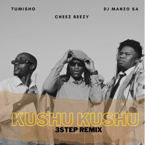 DJ Manzo SA, Cheez Beezy & Tumisho – Kushu Kushu 3 Step (Remix)