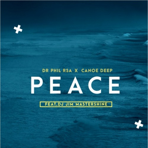 Dr Phil RSA & Canoe Deep – Peace ft. Jim MasterShine