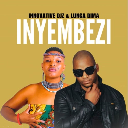 INNOVATIVE DJz – Inyembezi ft. Lunga Dima