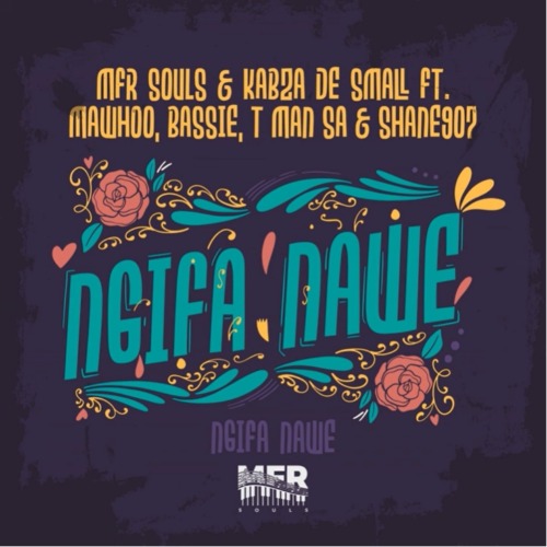 MFR Souls & Kabza De Small – Ngifa Nawe ft. MaWhoo, Bassie, T-Man SA & Shane907