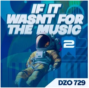 ALBUM: Dzo 729 – If It Wasn’t for the Music 2