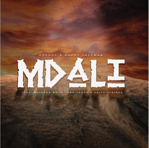 De Soul & Happy Jazzman – Mdali ft. Natasha MD, DJ Pre_Tedzo & Faith Strings