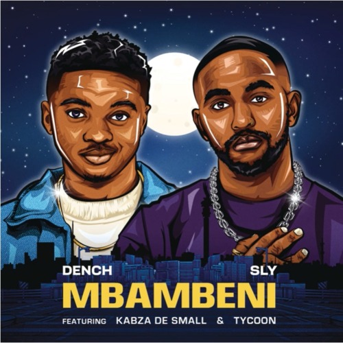 Dench & Sly – Mbambeni ft. Kabza De Small & TYCOON