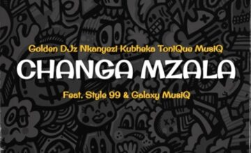 Golden DJz, Nkanyezi Kubheka & Tonique Musiq – Changa Mzala ft. STYLE99 & Galaxy MusiQ