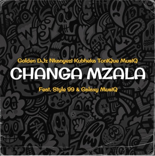 Golden DJz, Nkanyezi Kubheka & Tonique Musiq – Changa Mzala ft. STYLE99 & Galaxy MusiQ