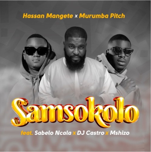 Hassan Mangete & Murumba Pitch – Samsokolo ft. Sabelo Ncala, DJ Castro & Mshizo