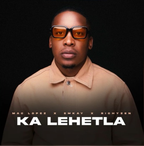 Mac lopez, Emkay & RichyZen – Ka Lehetla