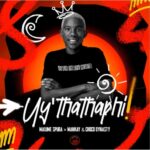 Malume Spura, Mankay & Choco Dynasty – Uy’thathaphi