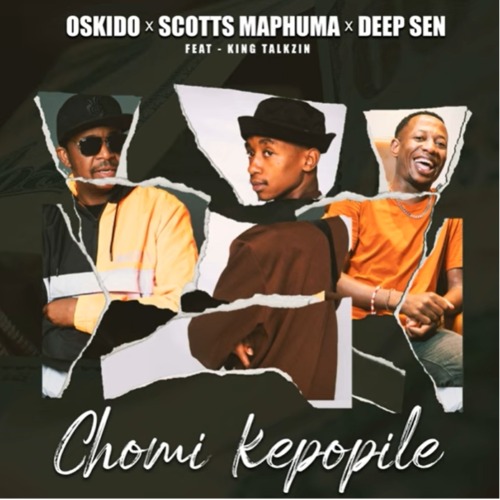 Oskido, Scotts Maphuma & Deep Sen – Chomi Kepopile ft. King Talkzin