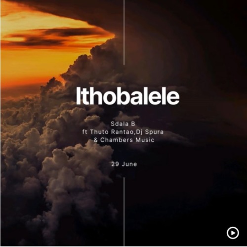 Sdala B – Ithobalele ft. DJ Spura, Thuto Rantao & Chambers Music