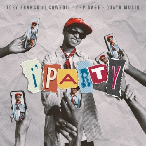 Toby Franco – i’party ft. CowBoii, OHP SAGE & QuayR Musiq