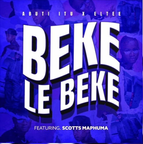 Abuti Itu & Eltee - Beke Le Beke ft. Scotts Maphuma