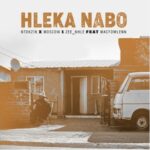 Ntokzin, Moscow & Zee_nhle – Hleka Nabo ft. Macfowlenn