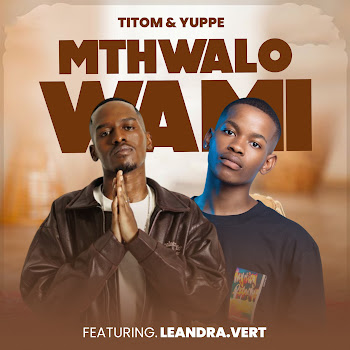 TitoM & Yuppe – Mthwalo Wami ft. Leandra.Vert