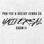 Deejay Zebra SA & Pro-Tee – Universal Gqom II EP