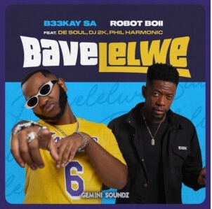 B33Kay SA & Robot Boii – Bavelelwe ft. De Soul, DJ 2K & Phil Harmonic