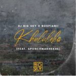 DJ Big Sky & BosPianii – Khululeka ft. Sponch Makhekhe