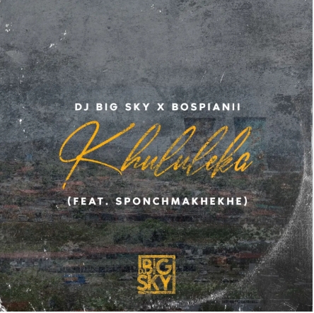 DJ Big Sky & BosPianii – Khululeka ft. Sponch Makhekhe