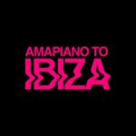 AMAPIANO TO IBIZA EP