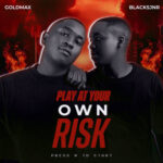 ALBUM: Goldmax & Blacks Jnr – Play At Your Own Risk