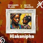 Richard Blaq & Skye Wanda – Hlakanipha ft. Emsoul & Pianola_SA