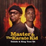 ALBUM: Oskido & King Tone SA – Master & The Karate Kid