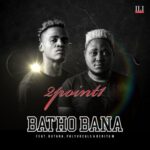 2Point1 – Batho Bana ft. Phlyvocals, Butana & Berita M